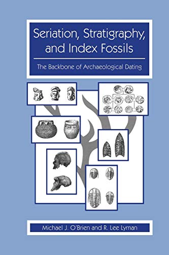 Seriation, Stratigraphy, and Index Fossils: The Backbone of Archaeological Dating