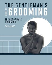 The Gentleman's Guide to Grooming: The art of male grooming von Dan Jones | Buch | Zustand sehr gut