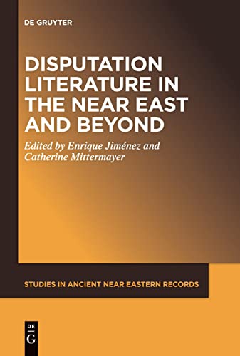 Disputation Literature in the Near East and Beyond (Studies in Ancient Near Eastern Records (SANER), 25)
