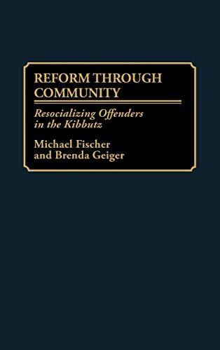 Reform Through Community: Resocializing Offenders in the Kibbutz (KIBBUTZ STUDY SERIES)