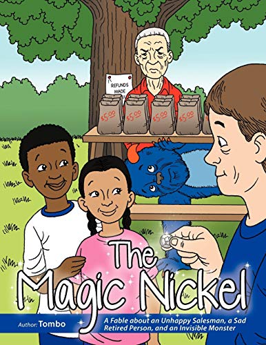 The Magic Nickel: A Fable About an Unhappy Salesman, a Sad Retired Person, and an Invisible Monster