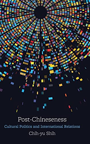 Post-Chineseness: Cultural Politics and International Relations (Suny Series, James N. Rosenau Series in Global Politics)