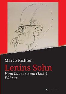 Lenins Sohn: Vom Looser zum ( Lok-) Führer