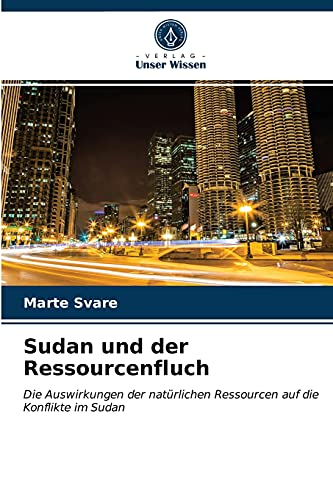 Sudan und der Ressourcenfluch: Die Auswirkungen der natürlichen Ressourcen auf die Konflikte im Sudan