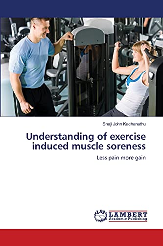 Understanding of exercise induced muscle soreness: Less pain more gain
