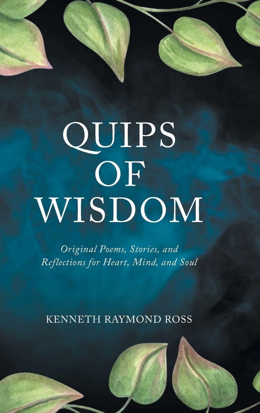 Quips of Wisdom: Original Poems, Stories, and Reflections for Heart, Mind, and Soul