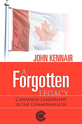 A Forgotten Legacy: Canadian Leadership in the Commonwealth
