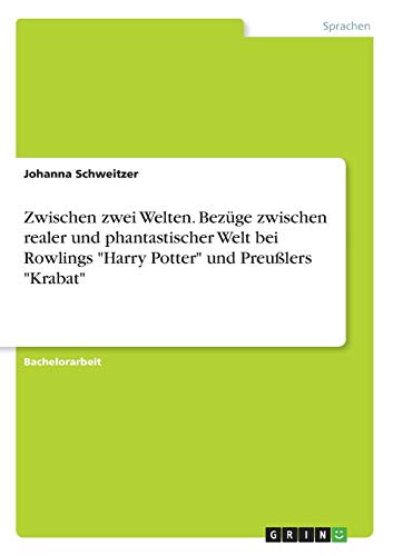 Zwischen zwei Welten. Bezüge zwischen realer und phantastischer Welt bei Rowlings Harry Potter und Preußlers Krabat