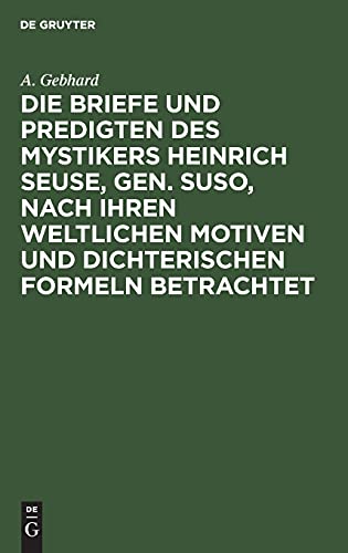 Die Briefe und Predigten des Mystikers Heinrich Seuse, Gen. Suso, nach Ihren weltlichen Motiven und Dichterischen Formeln betrachtet