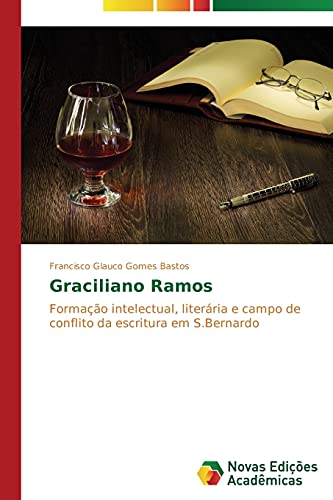 Graciliano Ramos: Formação intelectual, literária e campo de conflito da escritura em S.Bernardo