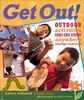 Get Out!: Outdoor Activities Kids Can Enjoy Anywhere Except Indoors