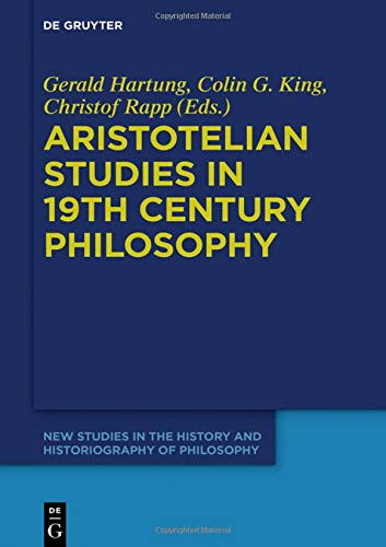 Aristotelian Studies in 19th Century Philosophy (New Studies in the History and Historiography of Philosophy, Band 4)