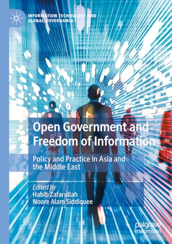 Open Government and Freedom of Information: Policy and Practice in Asia and the Middle East (Information Technology and Global Governance)
