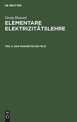 Das magnetische Feld (Georg Heussel: Elementare Elektrizitätslehre)