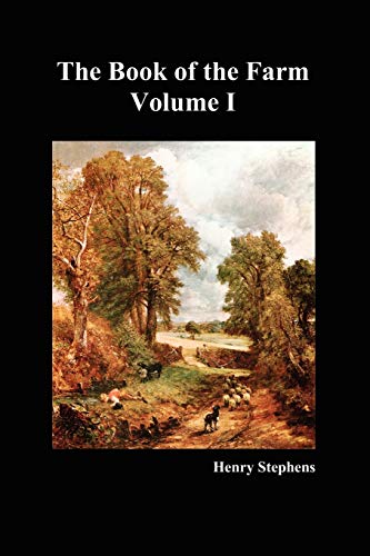 The Book of the Farm. Volume I. (Softcover) (The Book of the Farm: Detailing the Labours of the Farmer, Steward, Plowman, Hedger, Cattle-man, Shepherd, Field-worker, and Dairymaid)