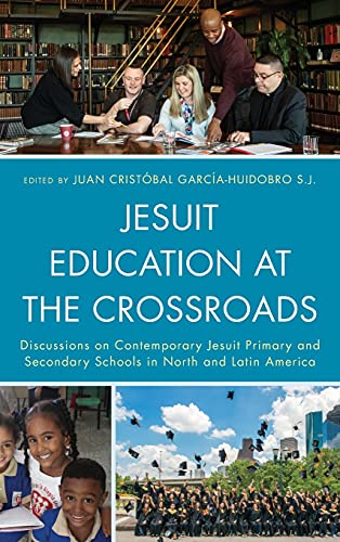 Jesuit Education at the Crossroads: Discussions on Contemporary Jesuit Primary and Secondary Schools in North and Latin America