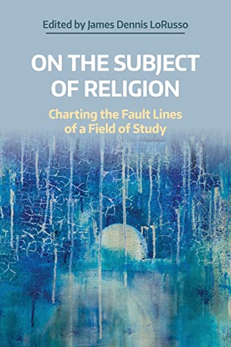 On the Subject of Religion: Charting the Fault Lines of a Field of Study (Working Papers)
