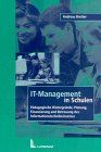 IT-Management in Schulen: Pädagogische Hintergründe, Planung, Finanzierung und Betreuung des Informationstechnikeinsatzes