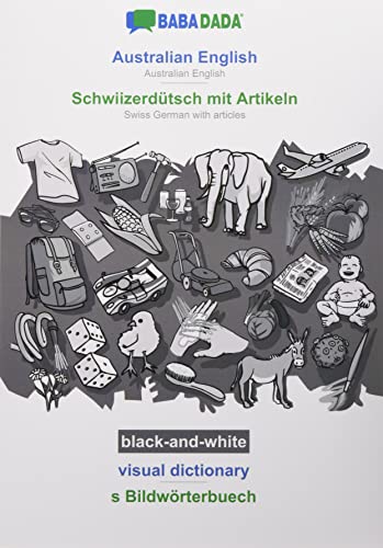 BABADADA black-and-white, Australian English - Schwiizerdütsch mit Artikeln, visual dictionary - s Bildwörterbuech: Australian English - Swiss German with articles, visual dictionary