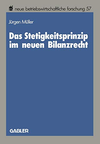 Das Stetigkeitsprinzip im neuen Bilanzrecht (neue betriebswirtschaftliche forschung (nbf)) (German Edition): Diss. (neue betriebswirtschaftliche forschung (nbf), 17, Band 17)