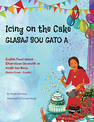 Icing on the Cake - English Food Idioms (Haitian Creole-English): Glasaj Sou Gato A (Language Lizard Bilingual Idioms)