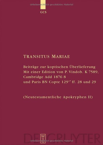 Transitus Mariae: Beiträge zur koptischen Überlieferung. Mit einer Edition von P.Vindob. K. 7589, Cambridge Add 1876 8 und Paris BN Copte 129 17 ff. ... Schriftsteller der ersten Jahrhunderte)