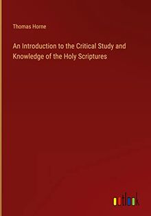 An Introduction to the Critical Study and Knowledge of the Holy Scriptures