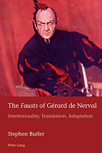 The «Fausts» of Gérard de Nerval: Intertextuality, Translation, Adaptation (European Connections, Band 40)
