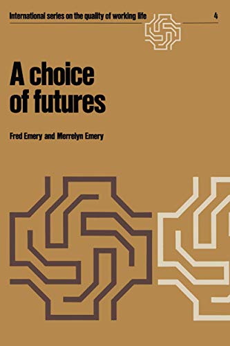 A choice of futures (International Series on the Quality of Working Life, 4, Band 4)