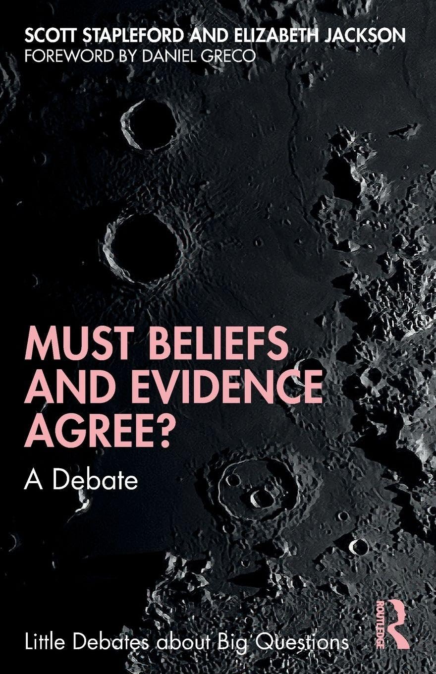 Must Beliefs and Evidence Agree?: A Debate (Little Debates About Big Questions)