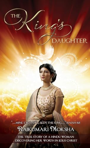 The King's Daughter: The True Story of a Hindu Woman Discovering Her Worth in Jesus Christ