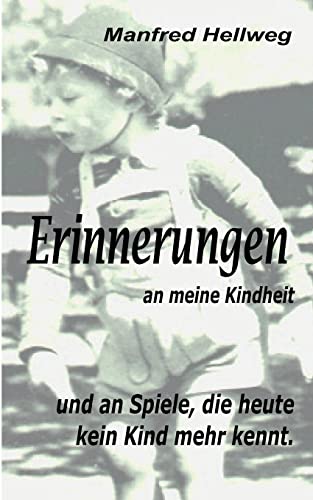 Erinnerungen an meine Kindheit: und an Spiele, die heute kein Kind mehr kennt !