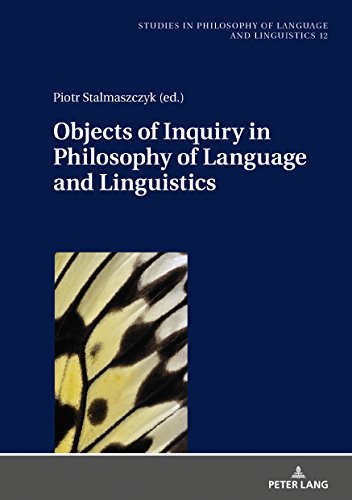 Objects of Inquiry in Philosophy of Language and Linguistics (Studies in Philosophy of Language and Linguistics, Band 12)
