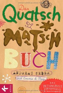 Das Quatsch-Matsch-Buch: Das Aktionsbuch: großstadttauglich und baumhausgeprüft