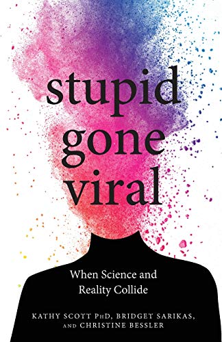 Stupid Gone Viral: When Science and Reality Collide