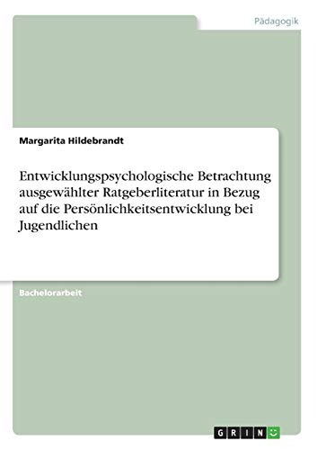 Entwicklungspsychologische Betrachtung ausgewählter Ratgeberliteratur in Bezug auf die Persönlichkeitsentwicklung bei Jugendlichen
