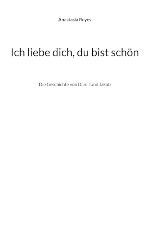 Ich liebe dich, du bist schön: Die Geschichte von Daniil und Jakob