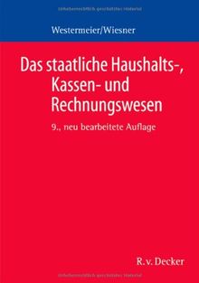 Das staatliche Haushalts-, Kassen- und Rechnungswesen: Ein Grundriss für die öffentliche Verwaltung in Bund und Ländern