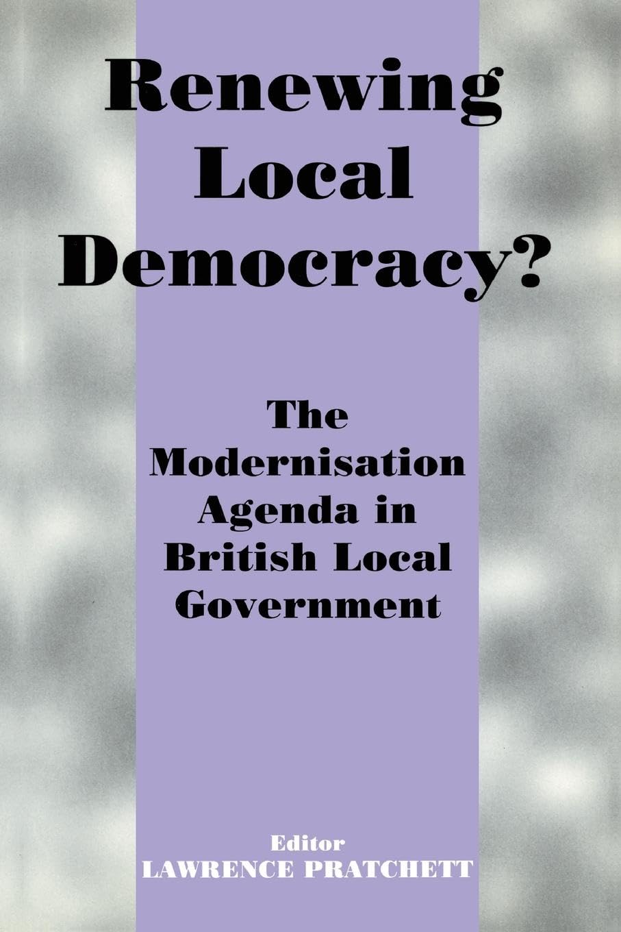 Renewing Local Democracy?: The Modernisation Agenda in British Local Government
