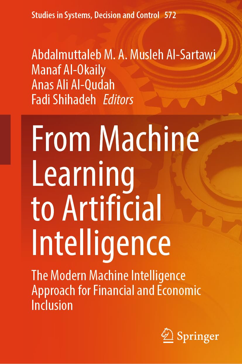 From Machine Learning to Artificial Intelligence: The Modern Machine Intelligence Approach for Financial and Economic Inclusion (Studies in Systems, Decision and Control, 572, Band 572)