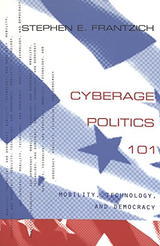 Cyberage Politics 101: Mobility, Technology, and Democracy (Popular Politics and Governance in America)