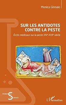 Sur les antidotes contre la peste: Écrits médicaux sur la peste XIVe-XVIIe siècle