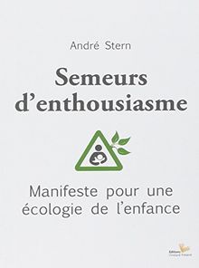 Semeurs d'enthousiasme : manifeste pour une écologie de l'enfance