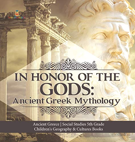 In Honor of the Gods: Ancient Greek Mythology Ancient Greece Social Studies 5th Grade Children's Geography & Cultures Books