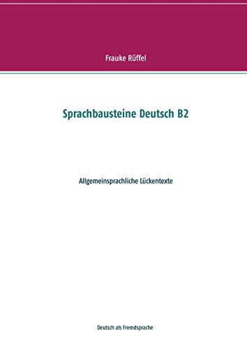 Sprachbausteine Deutsch B2: Allgemeinsprachliche Lückentexte