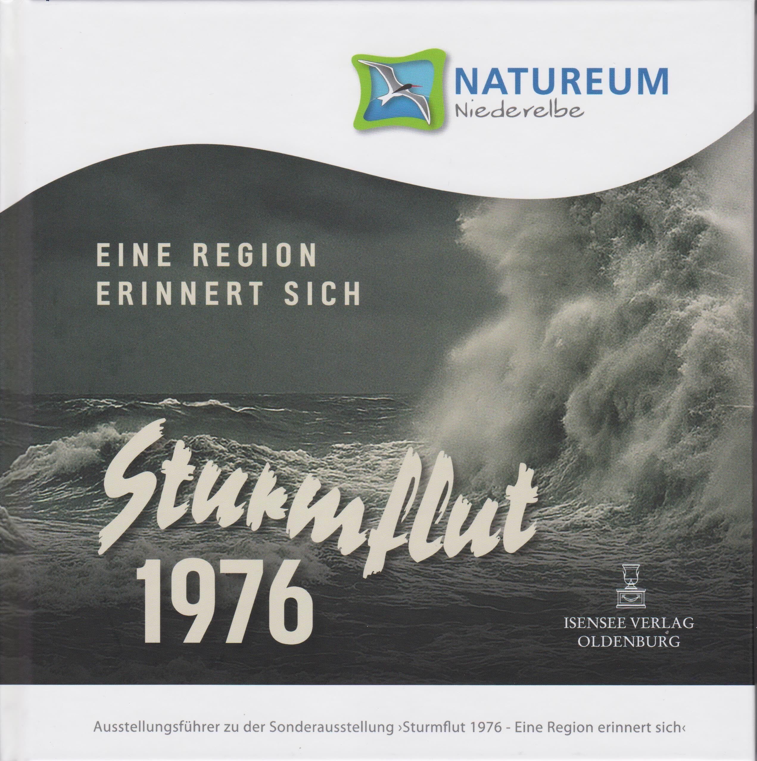 Natureum Niederelbe: Sturmflut 1976. Eine Region erinnert sich