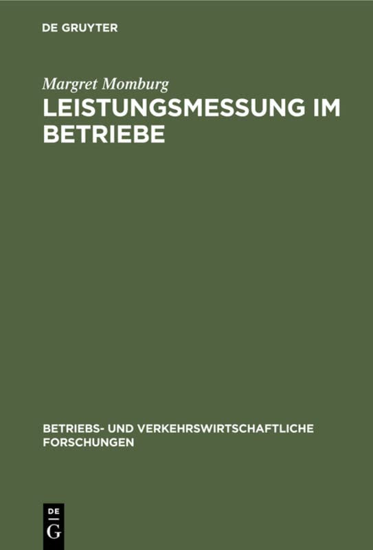 Leistungsmessung im Betriebe: Möglichkeiten und Grenzen (Betriebs- und verkehrswirtschaftliche Forschungen, 4, Band 4)
