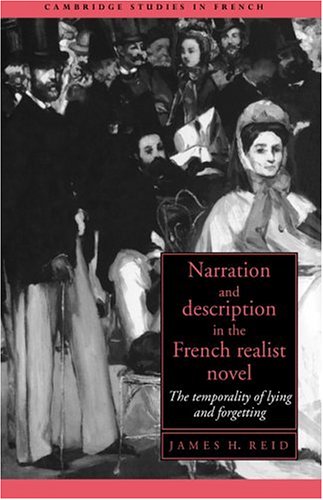 Narration and Description in the French Realist Novel: The Temporality of Lying and Forgetting (Cambridge Studies in French, Band 44)