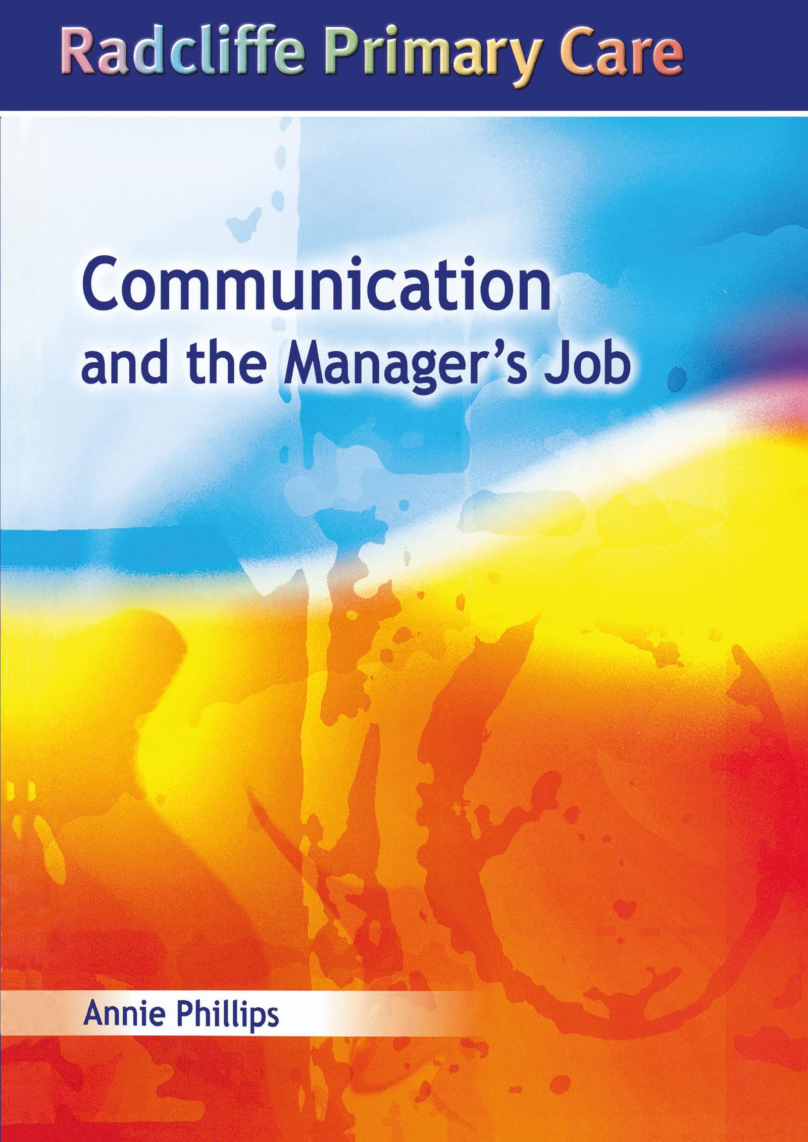 Annie Phillips Communication And The Manager's Job, Radcliffe Primary Care Series