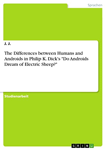 The Differences between Humans and Androids in Philip K. Dick's Do Androids Dream of Electric Sheep?